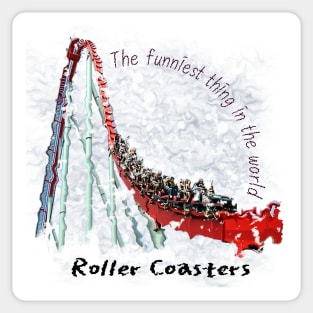 Roller Coasters - The funniest thing in the world Sticker